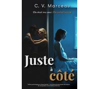 Juste à côté: Elle était ma sœur. Elle voulait ma vie ( Thriller psychologique et drame familial - Une histoire bouleversante de trahison, de manipulation et de résilience féminine. )