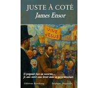 Juste à Coté - James Ensor: Il peignait face au vacarme. Je suis entré sans bruit dans ce qu’il dévoilait.