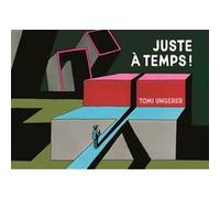 Juste a temps! Tomi Ungerer (Auteur), Tomi Ungerer (Illustration), Rosalind Elland-Goldsmith (Traduction)