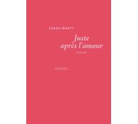 Juste après l'amour - Sarah Marty - Denoël - broché - Roman