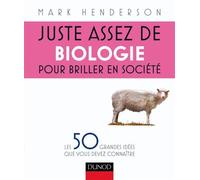Juste assez de biologie pour briller en société - Les 50 grandes idées que vous devez connaître - Mark Henderson - Dunod - broché - Guide