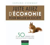 Juste assez d'économie pour briller en société: Les 50 grandes idées que vous devez connaître