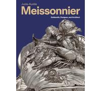 Juste-Aurèle Meissonnier: Goldsmith, Designer, and Architect