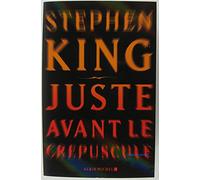 Stephen King – Juste avant le crépuscule – Traduit par William Olivier Desmond – Broché