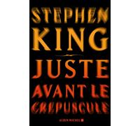 Stephen King – Juste avant le crépuscule – Traduit par William Olivier Desmond – Broché