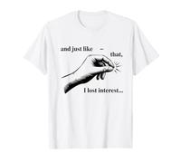 Juste comme ça, J'Ai Perdu Tout intérêt T-Shirt