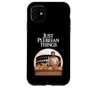 Juste des Choses plébéiennes drôles de Rome Ancienne Coque pour iPhone 11