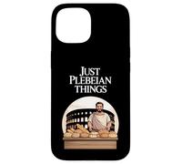 Juste des Choses plébéiennes drôles de Rome Ancienne Coque pour iPhone 15