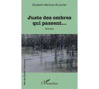 Juste des ombres qui passent… - Elisabeth Martinez-Bruncher - L'harmattan - broché - Roman