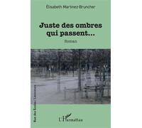 Juste des ombres qui passent… - Elisabeth Martinez-Bruncher - L'harmattan - broché - Roman