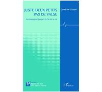 Juste deux petits pas de valse Accompagner jusqu'à la fin de la vie - Cendrine Chapel - L'harmattan - broché - Récit