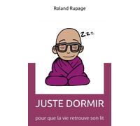 Juste dormir: pour que la vie retrouve son lit