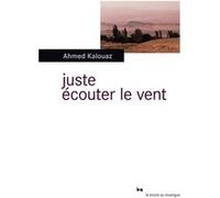 Juste écouter le vent Ahmed Kalouaz (Auteur)