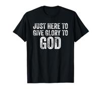 Juste Ici pour Rendre Gloire à Dieu T-Shirt