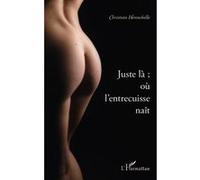 Juste là ; où l'entrecuisse naît - Christian Hennebelle - L'harmattan - broché - Poésie