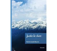Juste le dire - Patrick André Bonvin - Edilivre-Aparis - broché - Poésie