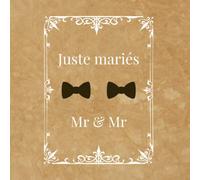 Juste Mariés - Mr & Mr - Livre d'Or Mariage Gay: Pacs, Noce, Cérémonie, Fête, Enterrement vie de jeune garçon, EVJG | 100 pages à remplir | Format carré | Pages vierges |