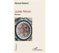 Juste Ninon Roman - Gérard Sadoul - L'harmattan - broché - Roman