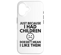 Juste Parce Que J'Ai EU des Enfants, Maman, Maman, Maman, Famille, drôle Coque pour iPhone 16