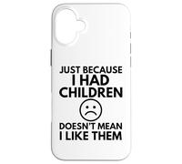 Juste Parce Que J'Ai EU des Enfants, Maman, Maman, Maman, Famille, drôle Coque pour iPhone 16 Plus