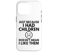Juste Parce Que J'Ai EU des Enfants, Maman, Maman, Maman, Famille, drôle Coque pour iPhone 16 Pro