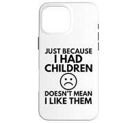 Juste Parce Que J'Ai EU des Enfants, Maman, Maman, Maman, Famille, drôle Coque pour iPhone 16 Pro Max