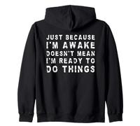 Juste Parce Que Je suis réveillé ne Signifie Pas Que Je suis prêt à Faire Les Choses Sweat à Capuche