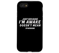Juste parce que je suis réveillé ne signifie pas que je travaille Coque pour iPhone SE (2020) / 7 / 8