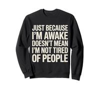 Juste parce que je suis réveillé ne signifie pas que mon cerveau est antisocial Sweatshirt