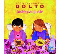 Juste pas juste • Docteur Catherine Dolto • de 2 à 5 ans