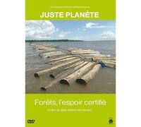 Juste Planète : Forêts, L'espoir Certifié