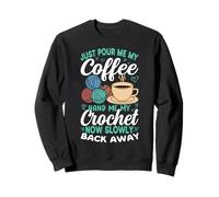 Juste pour Moi Mon café, Donne-Moi Mon Crochet Maintenant, Lentement, Recule Sweatshirt