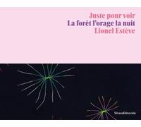 Juste pour voir - La foret, l’orage, la nuit : Lionel Estève