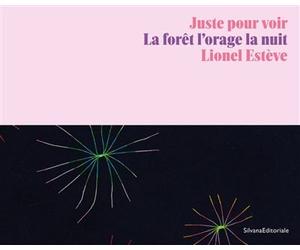 Juste pour voir La forêt, l'orage, la nuit : Lionel Estève - Collectif - Silvana Editoriale - broché - Monographie