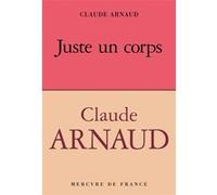 Juste un corps Claude Arnaud (Auteur)