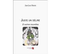 Juste un délire: Et autres nouvelles