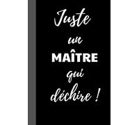 Juste un MAÎTRE qui déchire !: Cadeau Maître d'école original drôle insolite, pas cher- Cadeau fin d'année Maître d'école, Cadeau remerciement Maître ... Format 6*9 pouces, couverture souple-