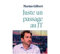 Juste un passage au JT - Marius Gilbert - Luc Pire - broché - Témoignage