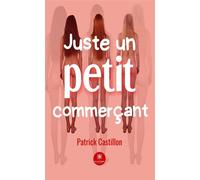 Juste un petit commerçant - Patrick Castillon - Le Lys Bleu - broché - Roman