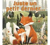 Juste un petit dernier: Les contes de la Renarde, Album pour enfants de 2 à 6 ans, heure du dodo, routine du coucher, apprentissage, développement