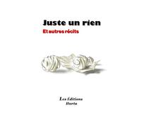 Juste un rien et autres récits: Mes premiers écrits