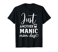 Juste Une Autre journée de Maman maniaque Drôle de mère T-Shirt