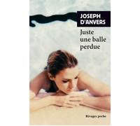 Juste une balle perdue - Joseph D'Anvers - Rivages - Poche - Roman