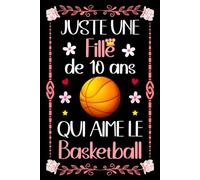 Juste une fille de 10 ans qui aime le Basketball: Carnet de notes ligné pour les Filles Enfants De 10 Ans | 110 pages lignées | Planificateur | Organisateur | journal
