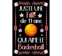 Juste une fille de 11 ans qui aime le Basketball: Carnet de notes ligné pour les Filles Enfants De 11 Ans | 110 pages lignées | Planificateur | Organisateur | journal