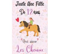 Juste Une Fille De 12 Ans Qui Aime Les Chevaux: Carnet de Notes Chevale, Cadeau ideal pour les amoureux de chevaux , Journal intime Fille et femme, cahier pour les passionné d'équitation, 110 Pages