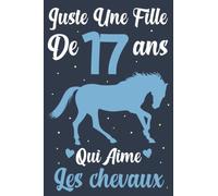 Juste Une Fille De 17 ans Qui Aime Les chevaux: Carnet de notes pour les Filles | journal intime pour écrire | Joli cadeau d'anniversaire pour une fille de 17 ans