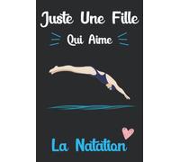 Juste Une Fille Qui Aime La Natation: Carnet de notes pour les fille qui aime la natation | Journal intime | Idée cadeau pour filles & femmes parfait pour l'école et la maison