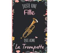 Juste Une Fille Qui Aime La Trompette: Cahier Cadeau Pour Les Filles Qui Aiment La Trompette - Un Cahier Unique Pour Écrire Les Notes Avec Une Couverture Mignonnes - 6 X 9 Pouces - 110 Pages