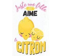 Juste une fille qui aime le citron: carnet de notes avec lignes, couverture citron, cadeau pour fille, femme, mère